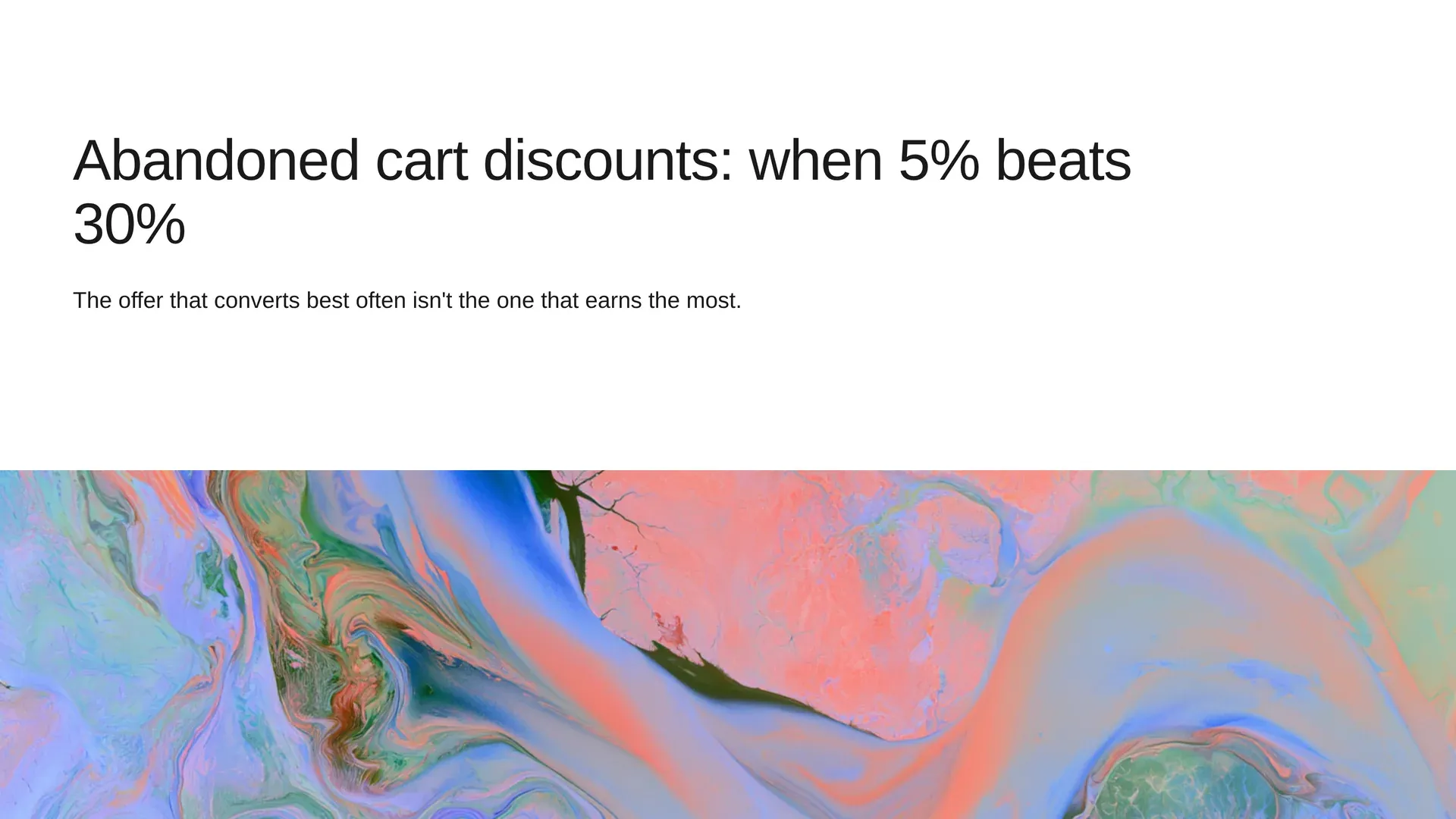 Abandoned cart discounts, when 5% beats 30%: the offer that converts best often isn't the one that earns the most.