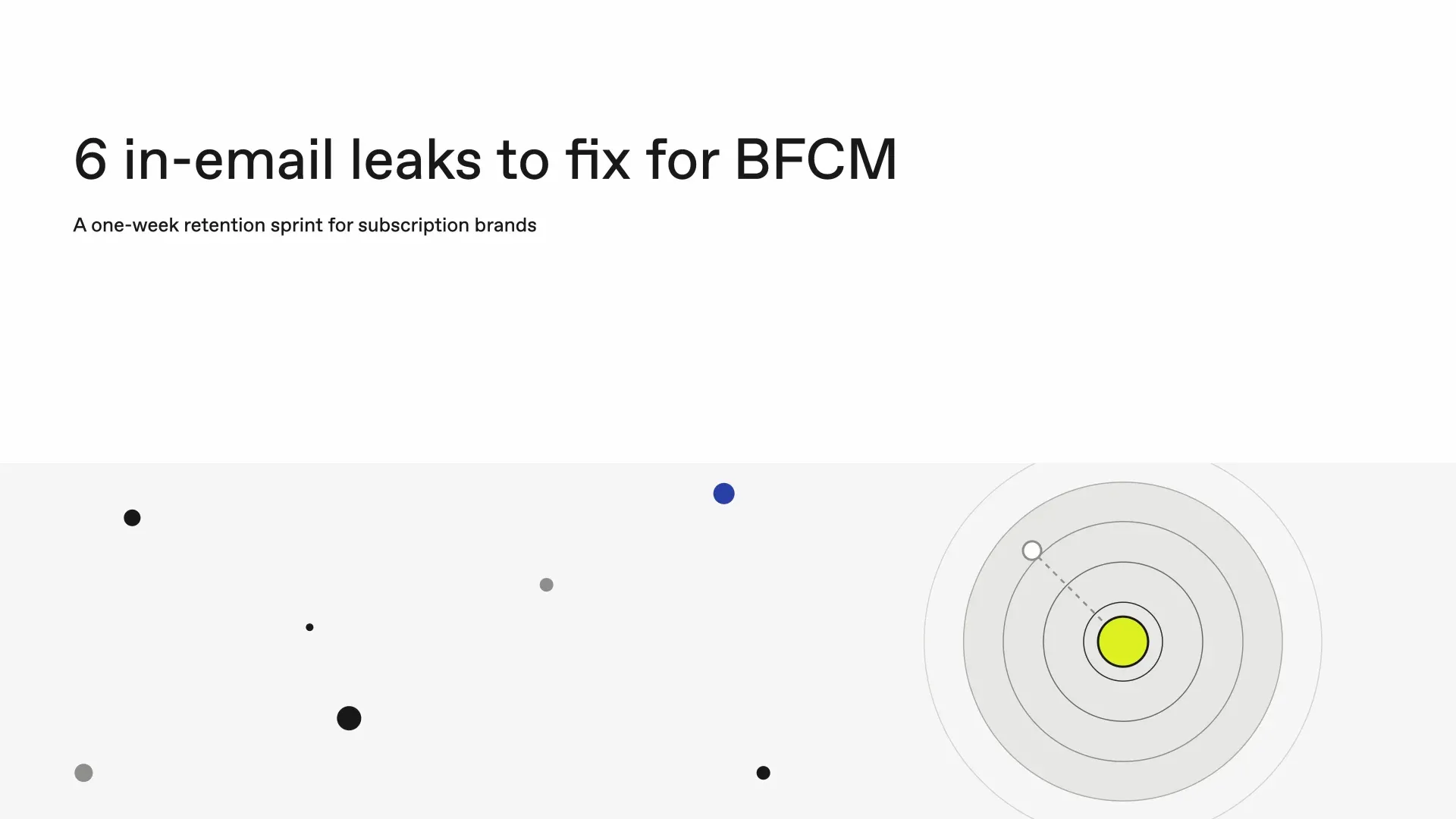 6 in-email leaks to fix for BFCM: a one-week retention sprint for subscription brands.